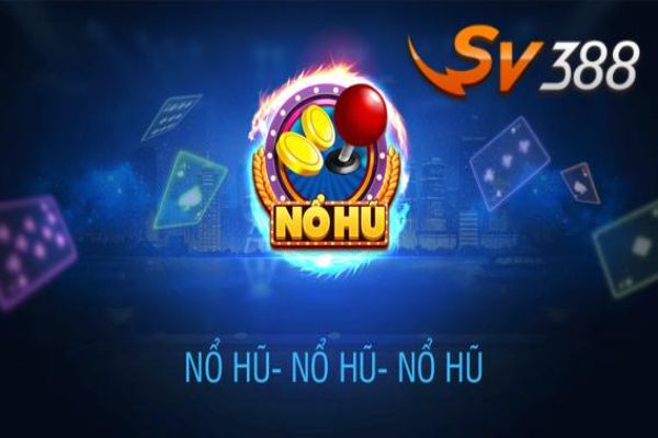 Nổ hũ SV388 - cơ hội trúng giải lớn