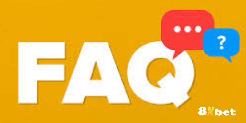 FAQ 8kbet được nhiều bet thủ quan tâm
