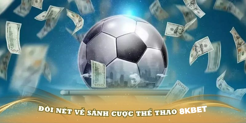 Giới thiệu sơ lược về sảnh thể thao 8kbet